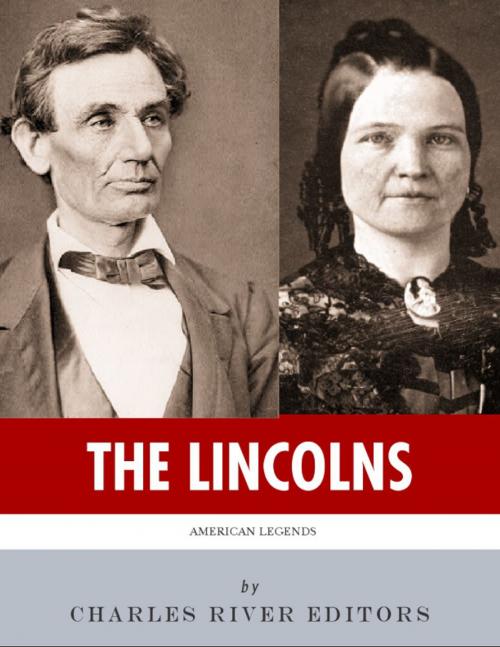 Cover of the book The Lincolns: The Lives and Legacies of Abraham Lincoln and Mary Todd Lincoln (Illustrated) by Charles River Editors, Charles River Editors