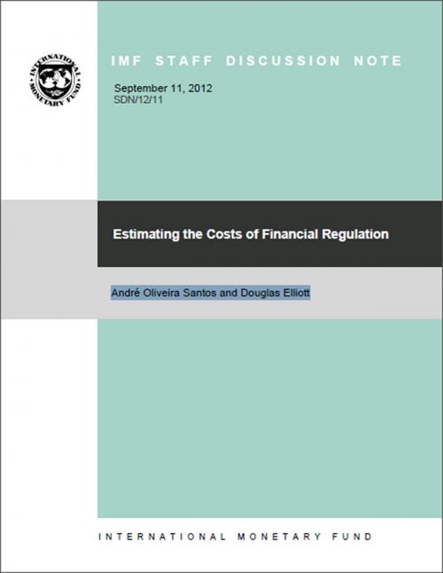 Cover of the book Estimating the Costs of Financial Regulation (EPub) by Andre Mr. Santos, Douglas Elliott, INTERNATIONAL MONETARY FUND