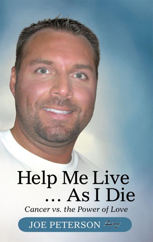 Cover of the book Help Me Live … as I Die by Joe Peterson, iUniverse