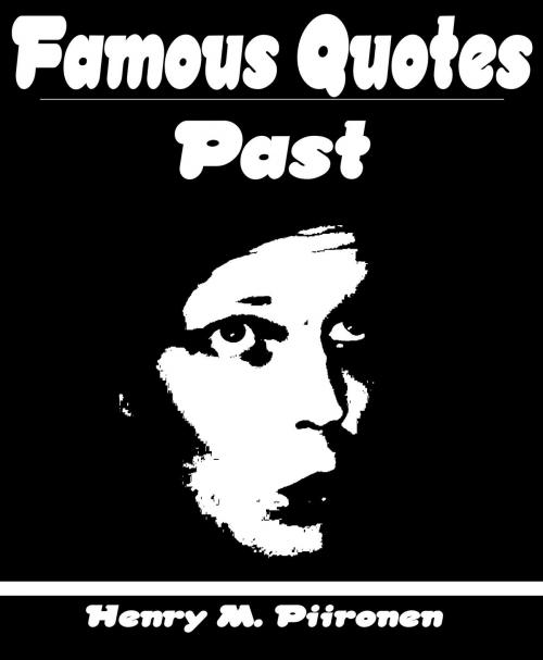 Cover of the book Famous Quotes on Past by Henry M. Piironen, Henry M. Piironen