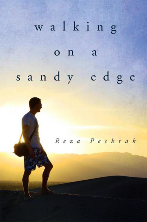 Cover of the book Walking on a Sandy Edge by Reza Pechrak, Xlibris UK