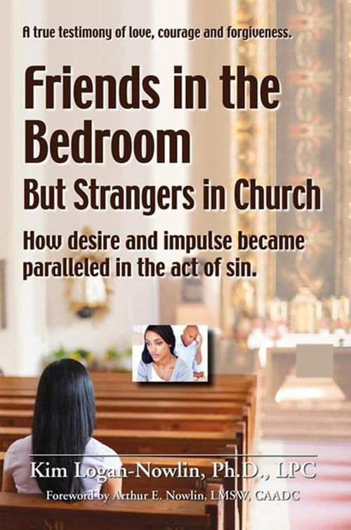 Cover of the book Friends in the Bedroom but Strangers in Church by Kim Logan-Nowlin, Xlibris US