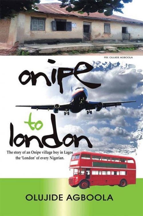 Cover of the book Onipe to 'London' by Olujide Agboola, AuthorHouse UK