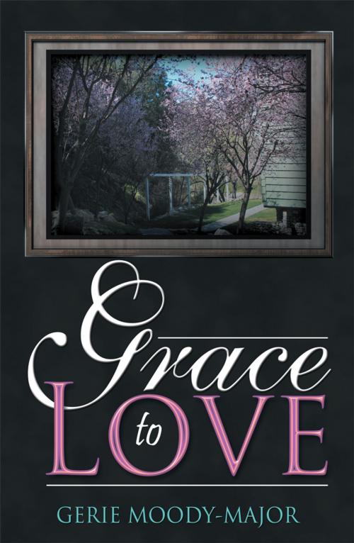 Cover of the book Grace to Love by Gerie Moody-Major, AuthorHouse