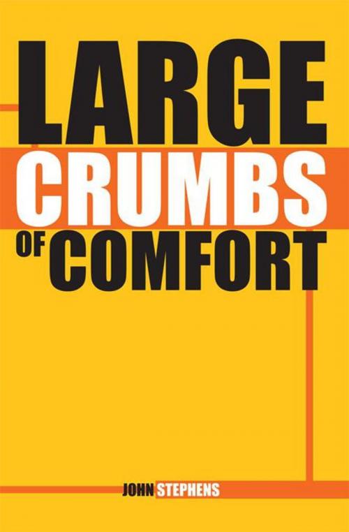 Cover of the book Large Crumbs of Comfort by John Stephens, Xlibris UK