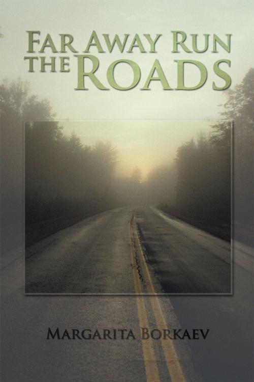 Cover of the book Far Away Run the Roads by Margarita Borkaev, Xlibris US