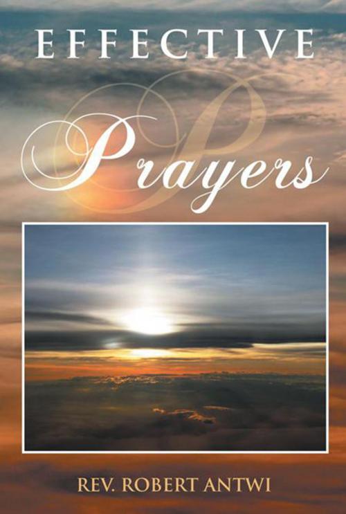 Cover of the book Effective Prayers by Rev. Robert Antwi, Xlibris US