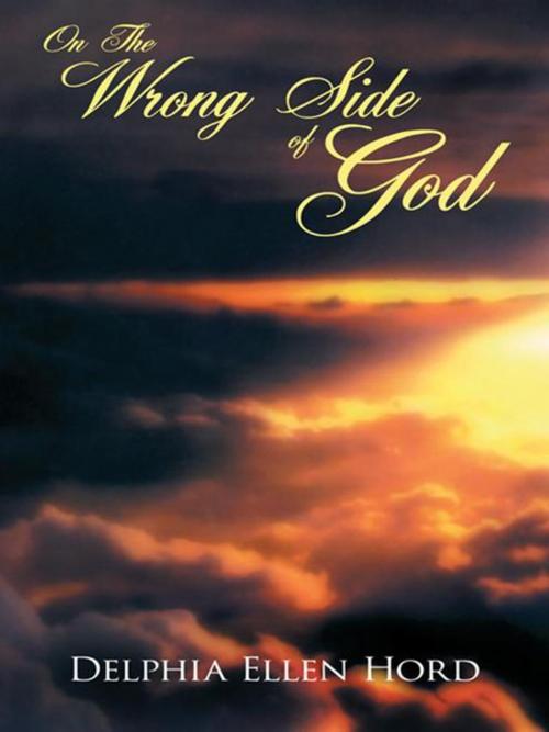 Cover of the book On the Wrong Side of God by Delphia Ellen Hord, AuthorHouse