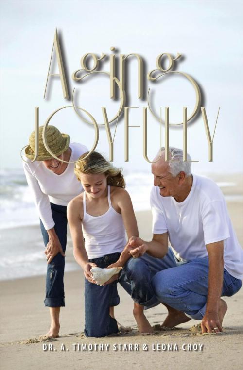 Cover of the book Aging Joyfully by Dr. A. Timothy Starr, Leona Choy, Essence Publishing