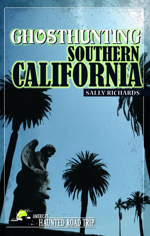 Cover of the book Ghosthunting Southern California by Sally Richards, Clerisy Press