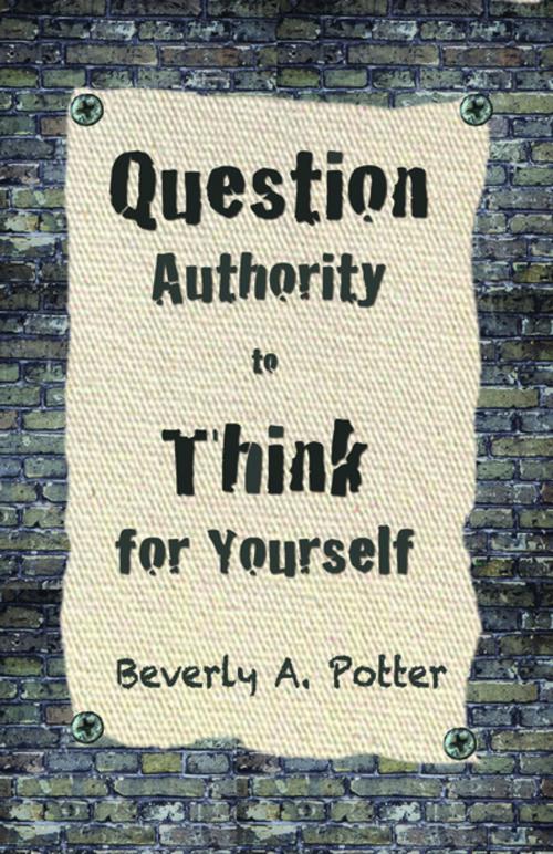 Cover of the book Question Authority; Think for Yourself by Beverly A. Potter, Ph.D., Mark James Estren, Ph.D., Ronin Publishing