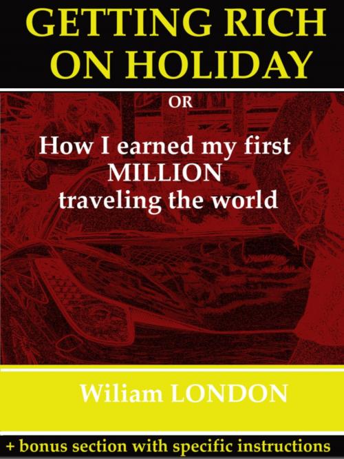 Cover of the book Getting Rich on Holiday by Wiliam London, Wiliam London