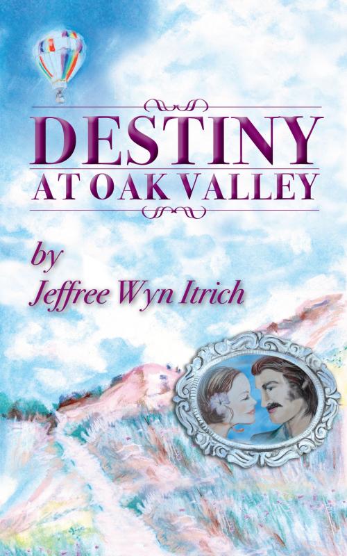 Cover of the book Destiny at Oak Valley by Jeffree Wyn Itrich, BookBaby