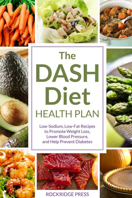 Cover of the book The DASH Diet Health Plan: Low-Sodium, Low-Fat Recipes to Promote Weight Loss, Lower Blood Pressure, and Help Prevent Diabetes by John Chatham, Callisto Media Inc.