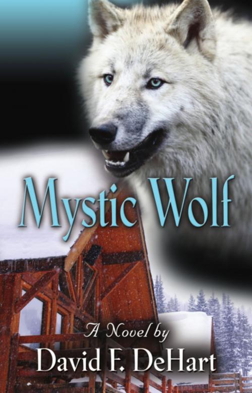 Cover of the book Mystic Wolf by David F. DeHart, BookLocker.com, Inc.