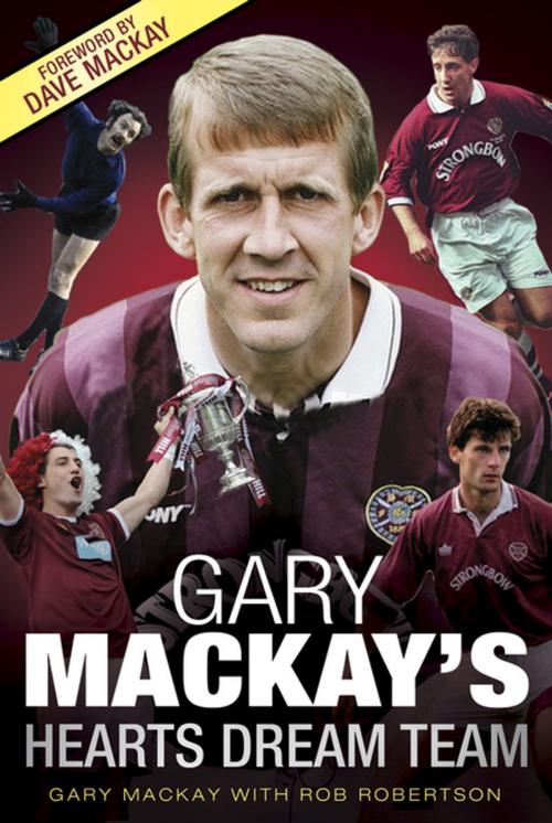 Cover of the book Gary Mackay's Hearts Dream Team by Gary Mackay, Rob Robertson, Black & White Publishing