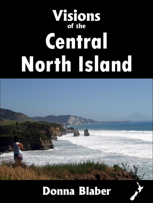 Cover of the book Visions of the Central North Island (Visions of New Zealand series) by Donna Blaber, Donna Blaber