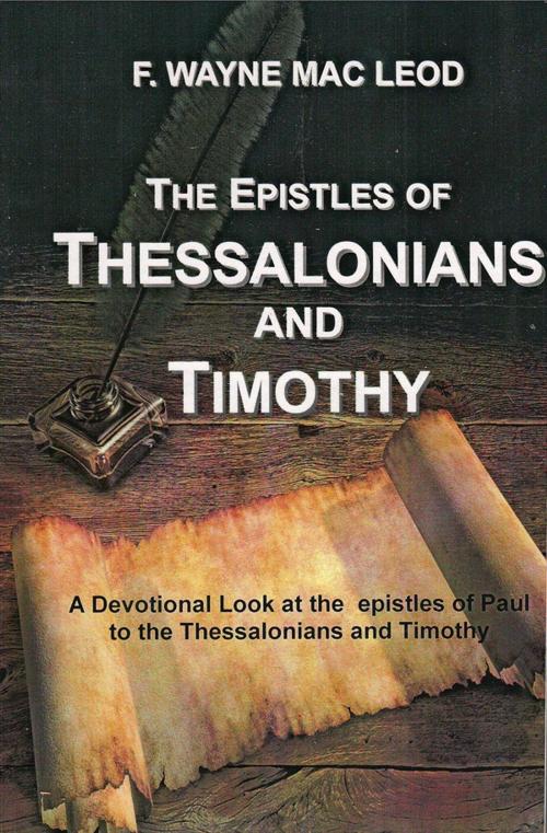 Cover of the book The Epistles of Thessalonians and Timothy by F. Wayne Mac Leod, Light To My Path Book Distribution