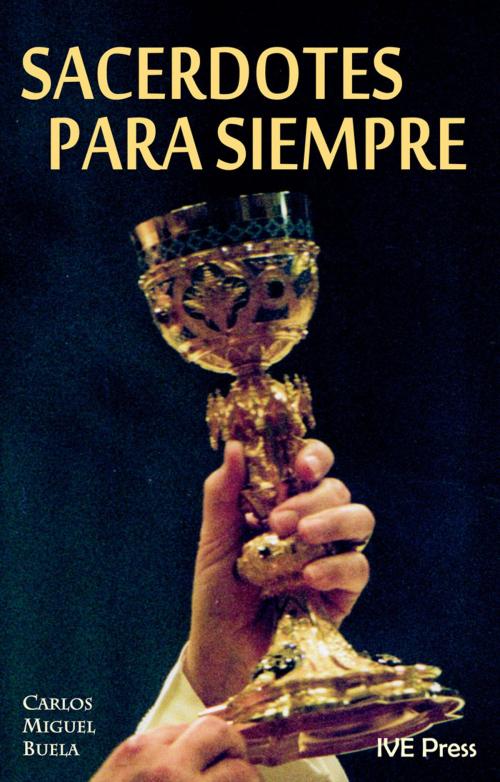 Cover of the book Sacerdotes para Siempre by Carlos Miguel Buela, eBooks2go, Inc.