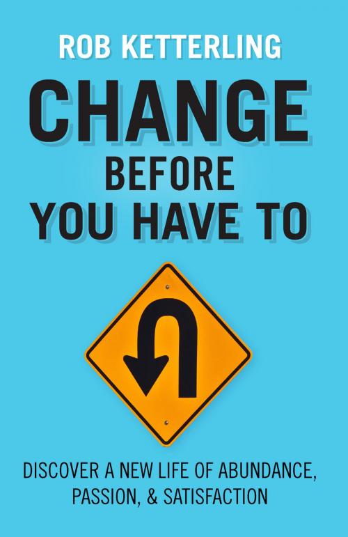 Cover of the book Change Before You Have To by Rob Ketterling, Influence Resources