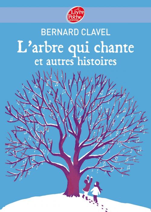 Cover of the book L'arbre qui chante et autres histoires by Bernard Clavel, Livre de Poche Jeunesse