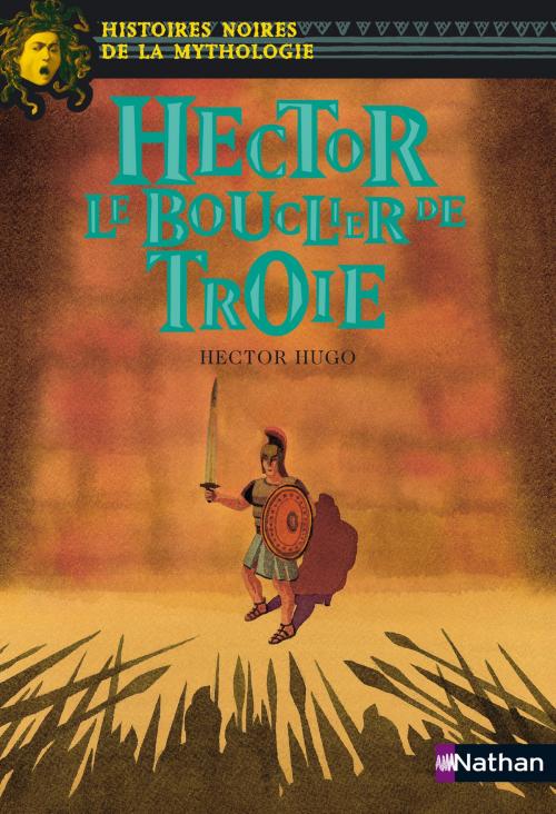 Cover of the book Hector Le bouclier de Troie by Hector Hugo, Marie-Thérèse Davidson, Nathan