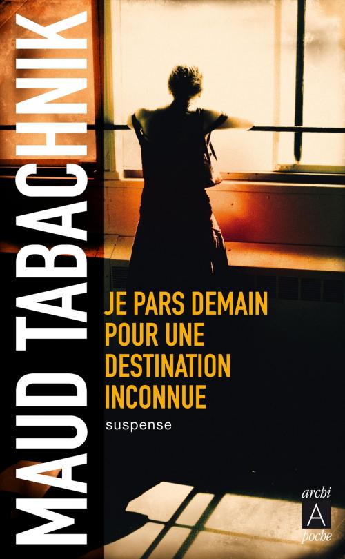 Cover of the book Je pars demain pour une destination inconnue by Maud Tabachnik, Archipel