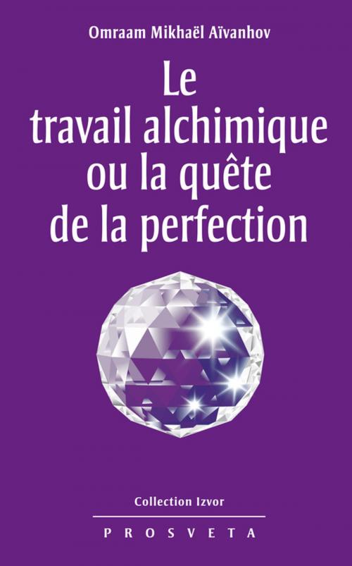 Cover of the book Le travail alchimique ou la quête de la perfection by Omraam Mikhaël Aïvanhov, Editions Prosveta