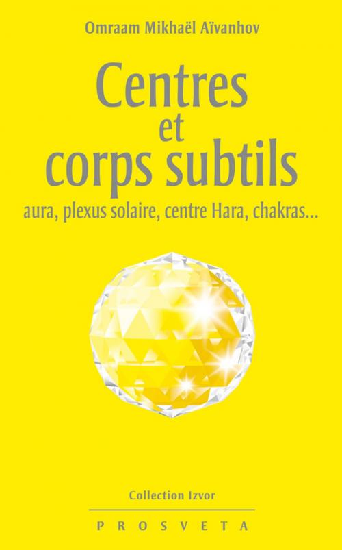 Cover of the book Centres et corps subtils : aura, plexus solaire, centre hara, chakras... by Omraam Mikhaël Aïvanhov, Editions Prosveta