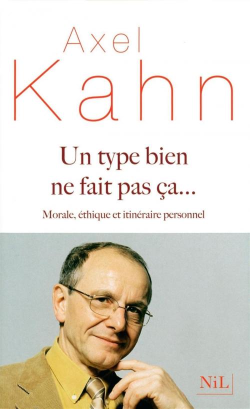 Cover of the book Un Type bien ne fait pas ça... by Axel KAHN, Groupe Robert Laffont