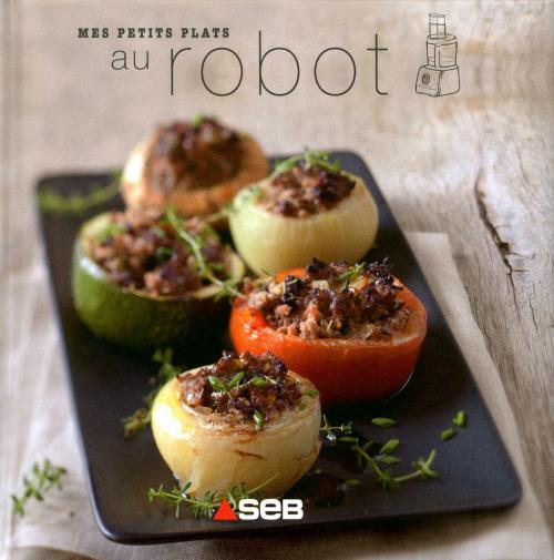 Cover of the book Mes petits plats au robot by Collectif, LEC communication (A.Ducasse)