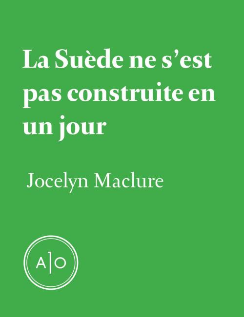 Cover of the book La Suède ne s'est pas construite en un jour by Jocelyn Maclure, Atelier 10