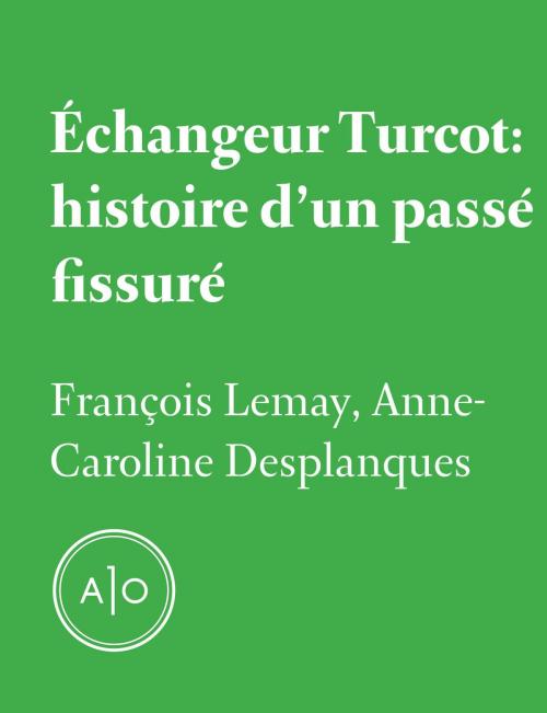 Cover of the book Échangeur Turcot: histoire d'un passé fissuré by Anne Caroline Desplanques, François Lemay, Atelier 10