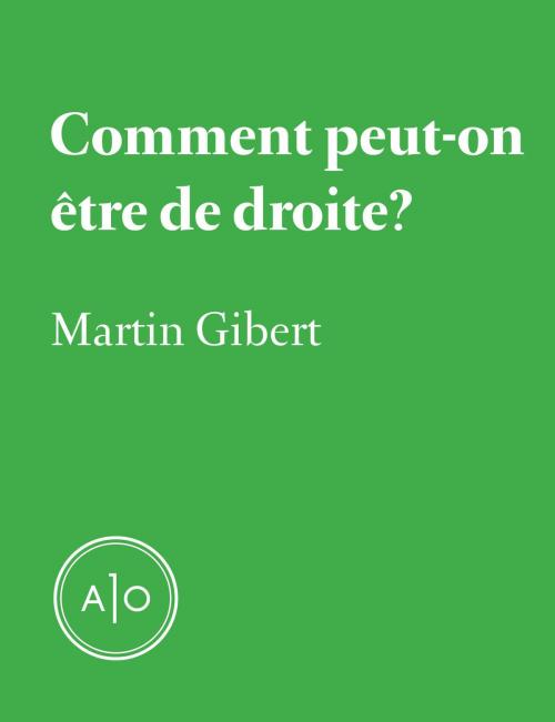 Cover of the book Comment peut-on être de droite? by Martin Gibert, Atelier 10