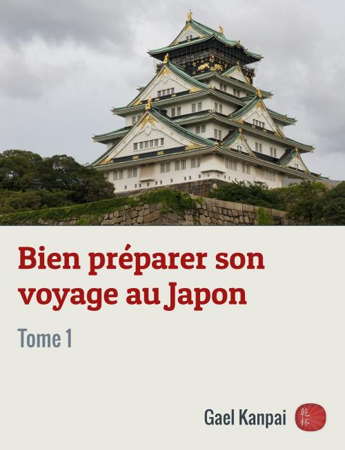 Cover of the book Bien préparer son voyage au Japon by Gael Kanpai, Kanpai