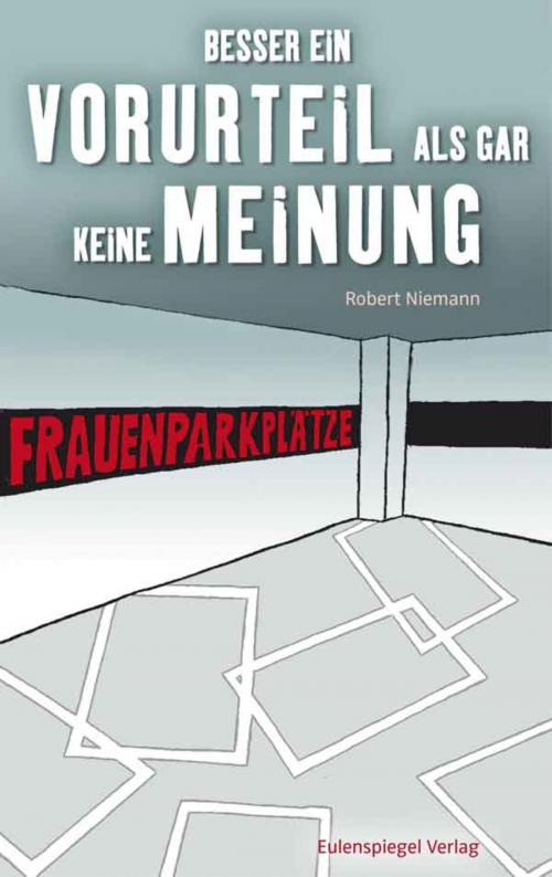 Cover of the book Besser ein Vorurteil als gar keine Meinung by Robert Niemann, Eulenspiegel Verlag