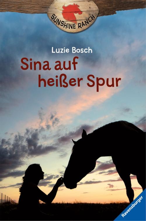 Cover of the book Sunshine Ranch 1: Sina auf heißer Spur by Luzie Bosch, Ravensburger Buchverlag