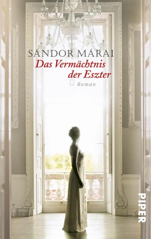 Cover of the book Das Vermächtnis der Eszter by Sándor Márai, Piper ebooks