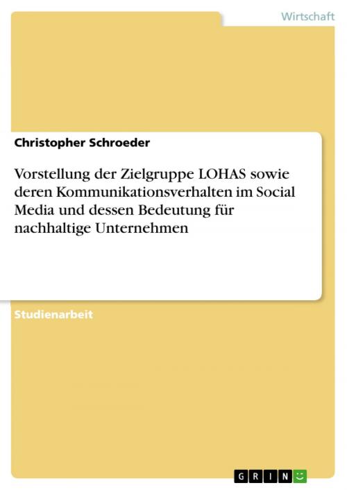 Cover of the book Vorstellung der Zielgruppe LOHAS sowie deren Kommunikationsverhalten im Social Media und dessen Bedeutung für nachhaltige Unternehmen by Christopher Schroeder, GRIN Verlag