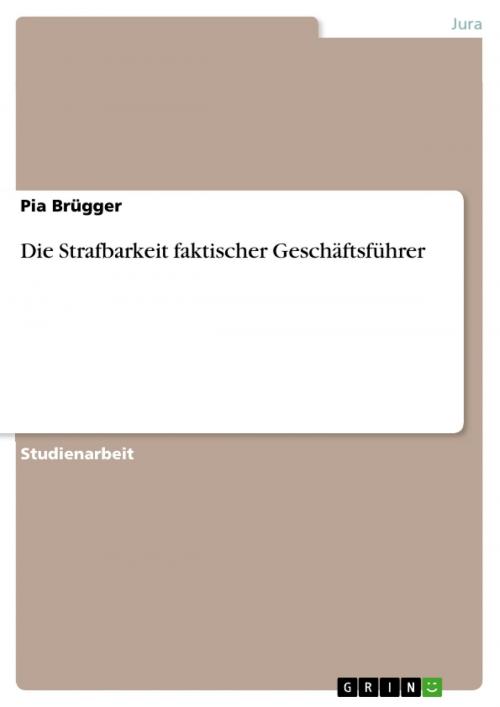 Cover of the book Die Strafbarkeit faktischer Geschäftsführer by Pia Brügger, GRIN Verlag