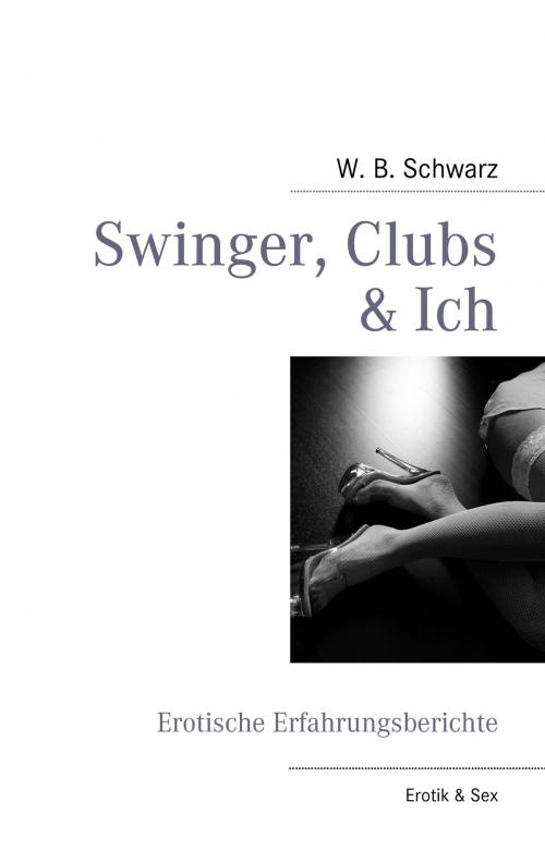 Cover of the book Swinger, Clubs & Ich by W. B. Schwarz, Books on Demand