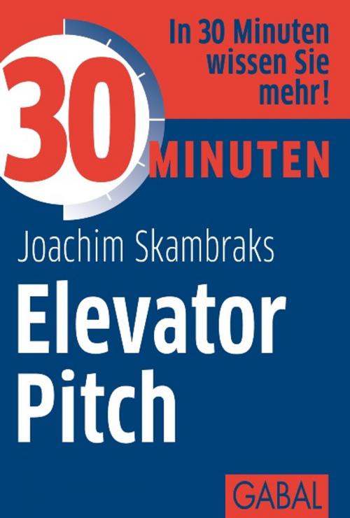 Cover of the book 30 Minuten Elevator Pitch by Joachim Skambraks, GABAL Verlag