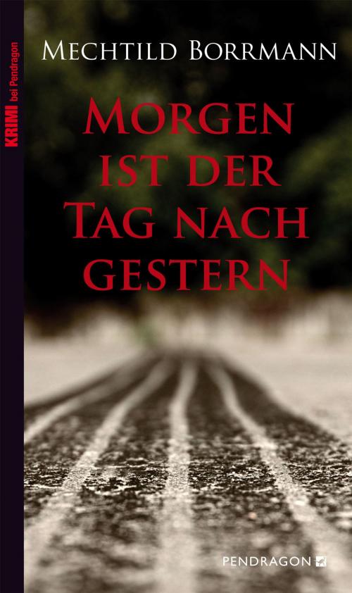 Cover of the book Morgen ist der Tag nach gestern by Mechtild Borrmann, Pendragon