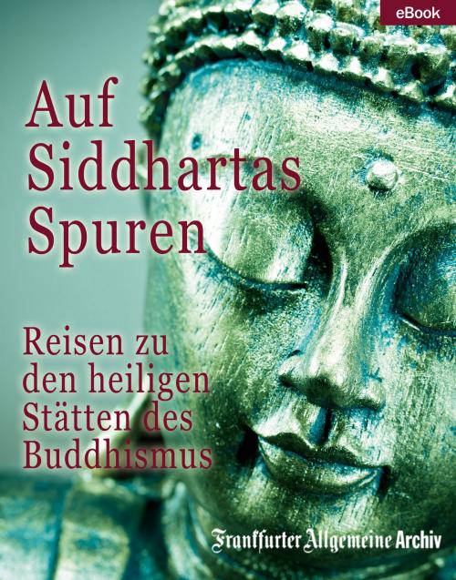 Cover of the book Auf Siddhartas Spuren by Frankfurter Allgemeine Archiv, Hans Peter Trötscher, Frankfurter Allgemeine Zeitung GmbH