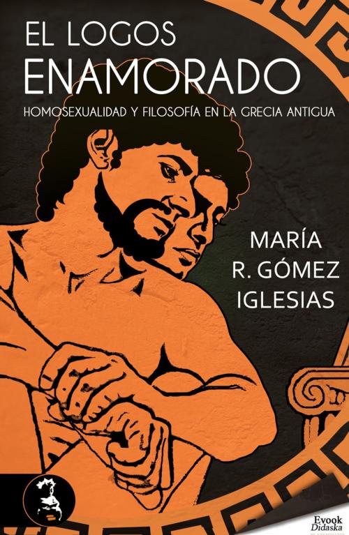 Cover of the book El logos enamorado; homosexualidad y filosofía en la Grecia antigua by María R. Gómez Iglesias, Ediciones Evohé