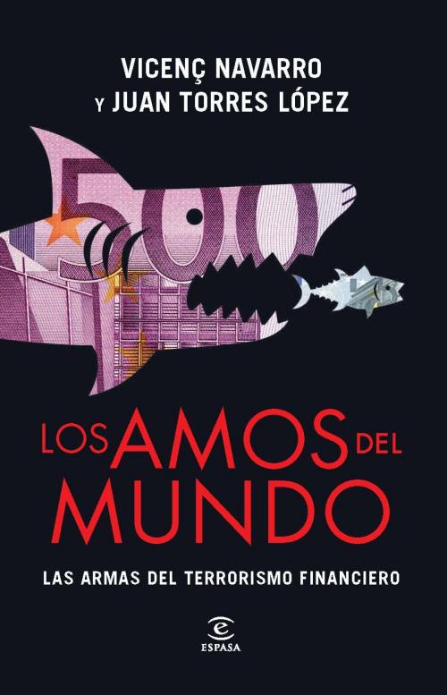 Cover of the book Los amos del mundo. Las armas del terrorismo financiero by Vicenç Navarro, Juan Torres López, Grupo Planeta