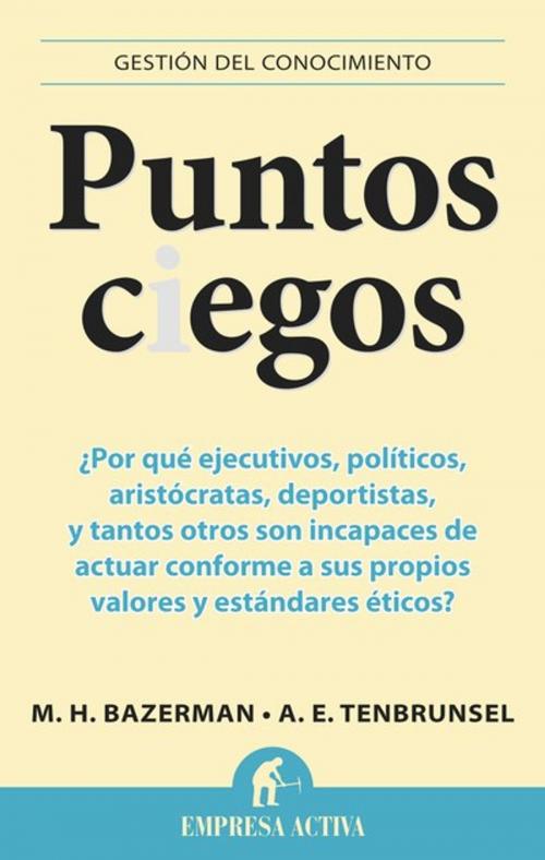 Cover of the book Puntos ciegos by Ann E. Tenbrunsel, Max H Bazerman, Empresa Activa