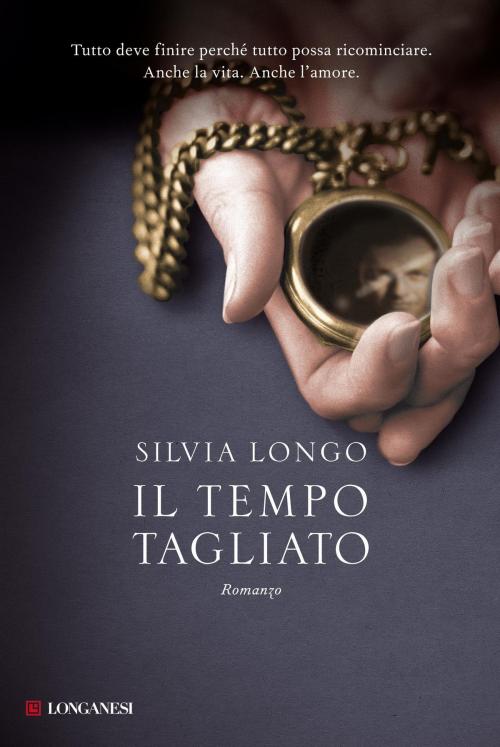 Cover of the book Il tempo tagliato by Silvia  Longo, Longanesi