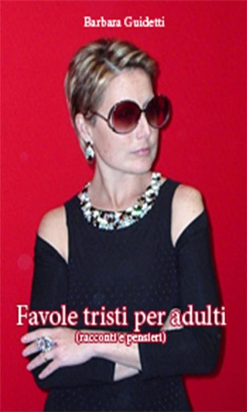 Cover of the book Favole tristi per adulti by Barbara Guidetti, Youcanprint