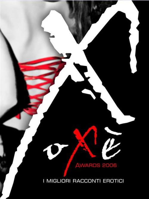 Cover of the book Oxè Awards 2006. I migliori racconti erotici by AA. VV., Eroxè